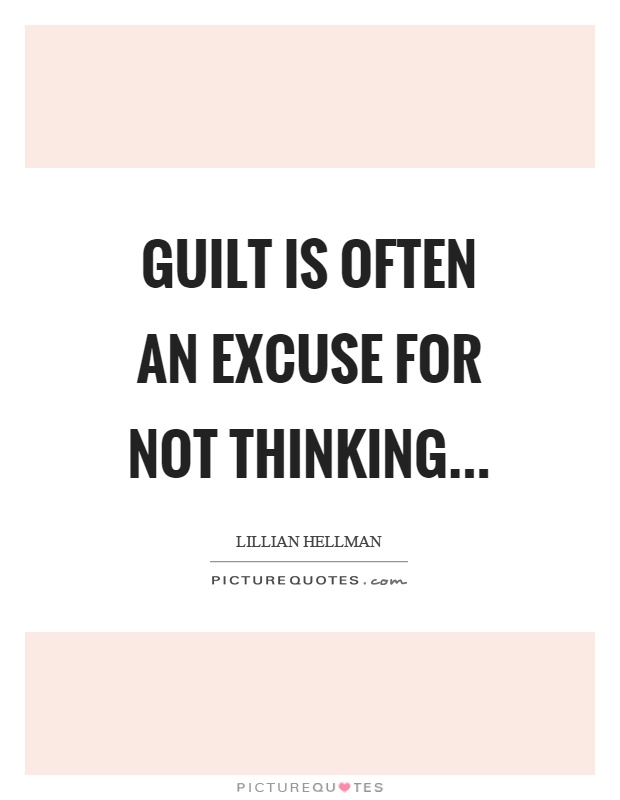 Guilt is often an excuse for not thinking Picture Quote #1