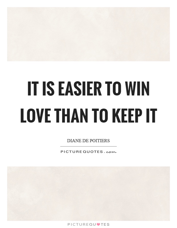 It is easier to win love than to keep it Picture Quote #1