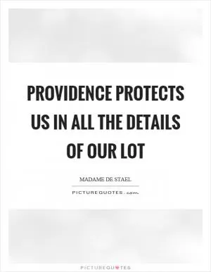 Providence protects us in all the details of our lot Picture Quote #1
