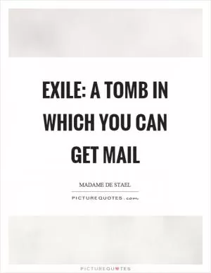 Exile: A tomb in which you can get mail Picture Quote #1