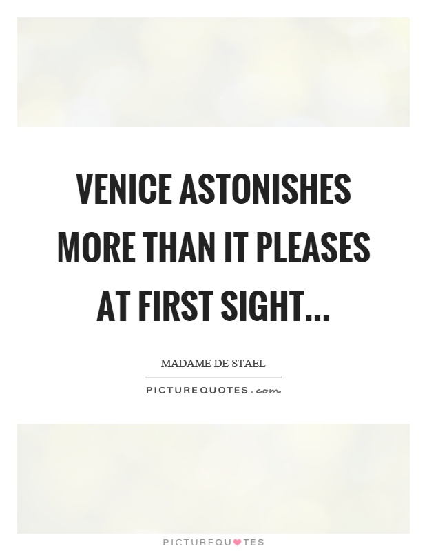 Venice astonishes more than it pleases at first sight Picture Quote #1