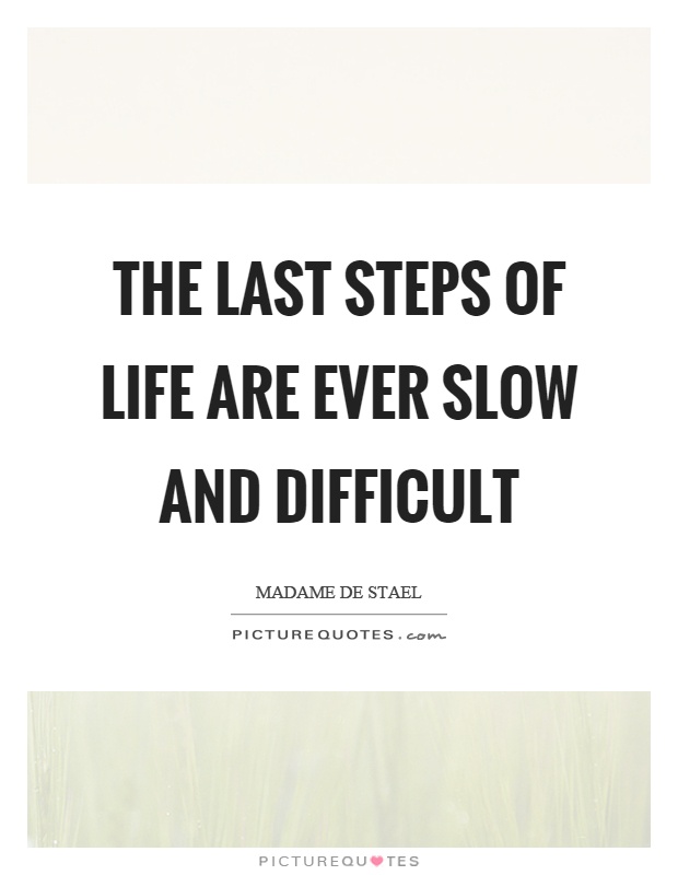 The last steps of life are ever slow and difficult Picture Quote #1