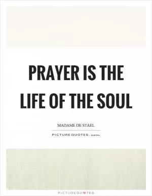 Prayer is the life of the soul Picture Quote #1