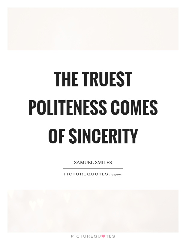 The truest politeness comes of sincerity Picture Quote #1