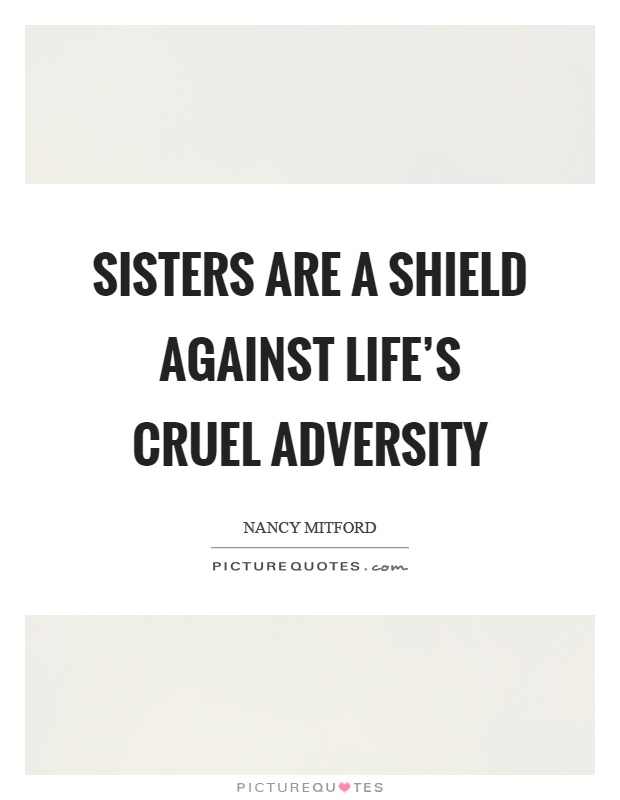 Sisters are a shield against life's cruel adversity Picture Quote #1