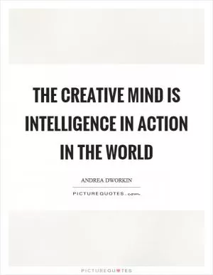 The creative mind is intelligence in action in the world Picture Quote #1
