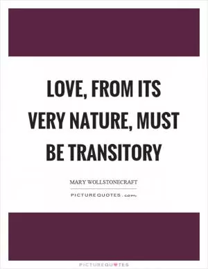 Love, from its very nature, must be transitory Picture Quote #1