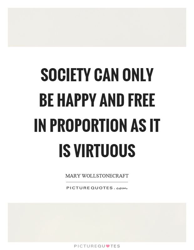 Society can only be happy and free in proportion as it is virtuous Picture Quote #1