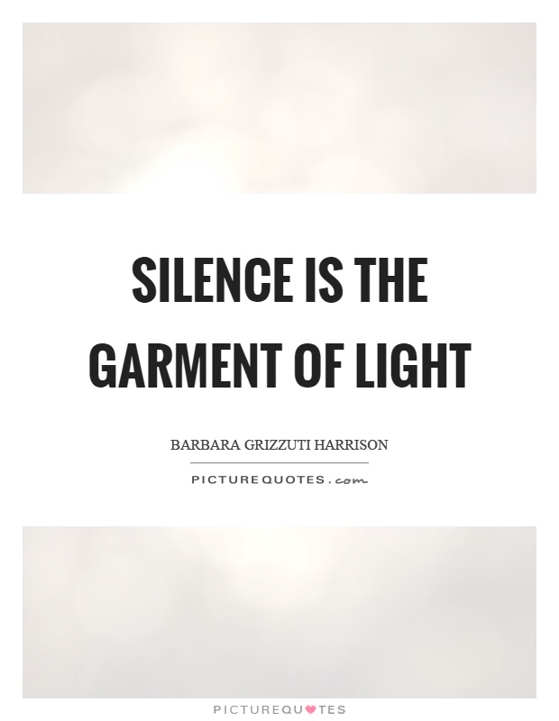 Silence is the garment of light Picture Quote #1