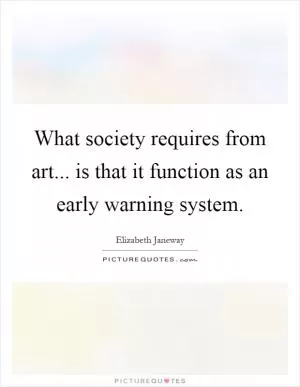 What society requires from art... is that it function as an early warning system Picture Quote #1
