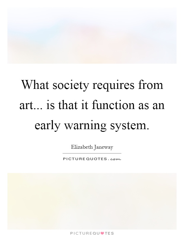 What society requires from art... is that it function as an early warning system Picture Quote #1