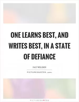 One learns best, and writes best, in a state of defiance Picture Quote #1
