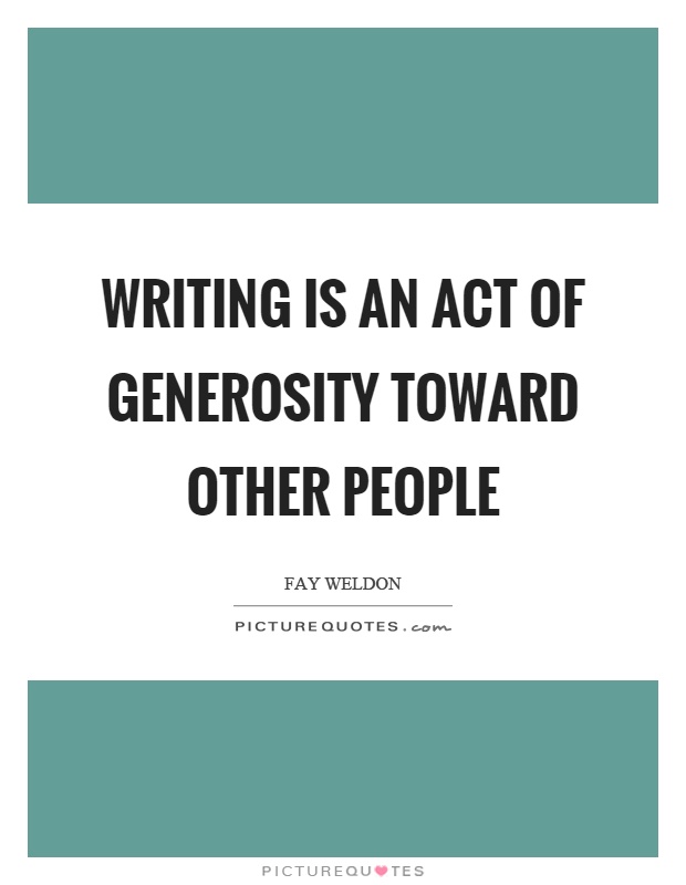 Writing is an act of generosity toward other people Picture Quote #1