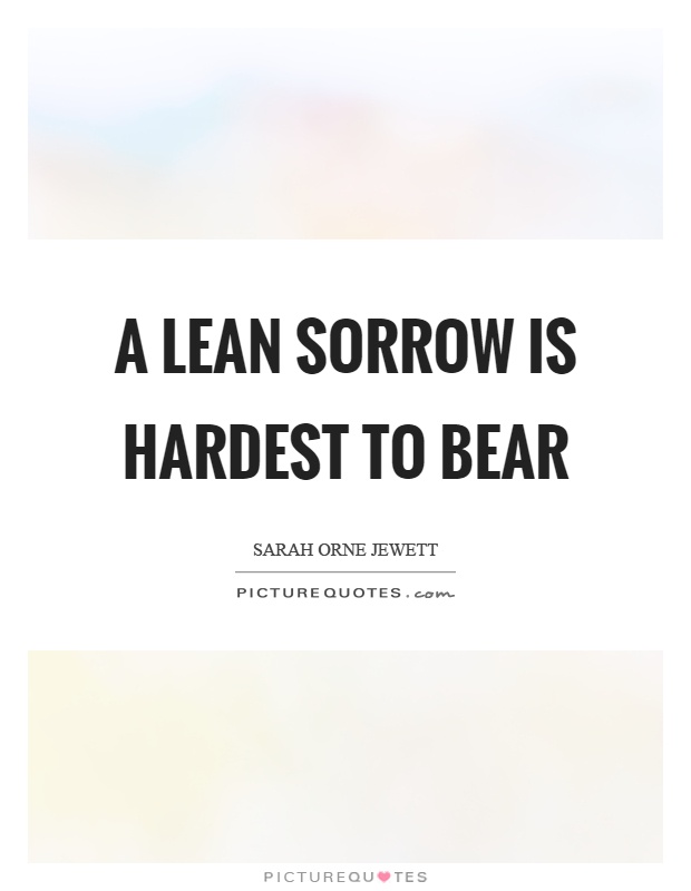 A lean sorrow is hardest to bear Picture Quote #1