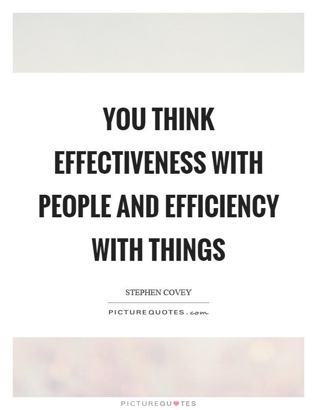 You think effectiveness with people and efficiency with things Picture Quote #1