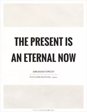 The present is an eternal now Picture Quote #1