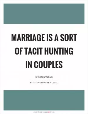 Marriage is a sort of tacit hunting in couples Picture Quote #1