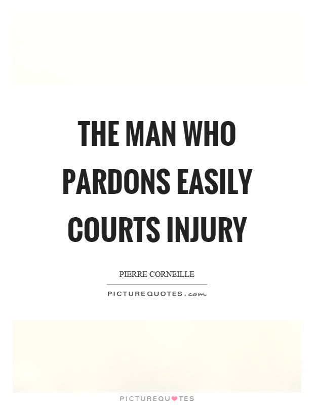 The man who pardons easily courts injury Picture Quote #1