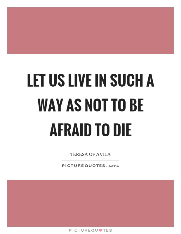Let us live in such a way as not to be afraid to die Picture Quote #1