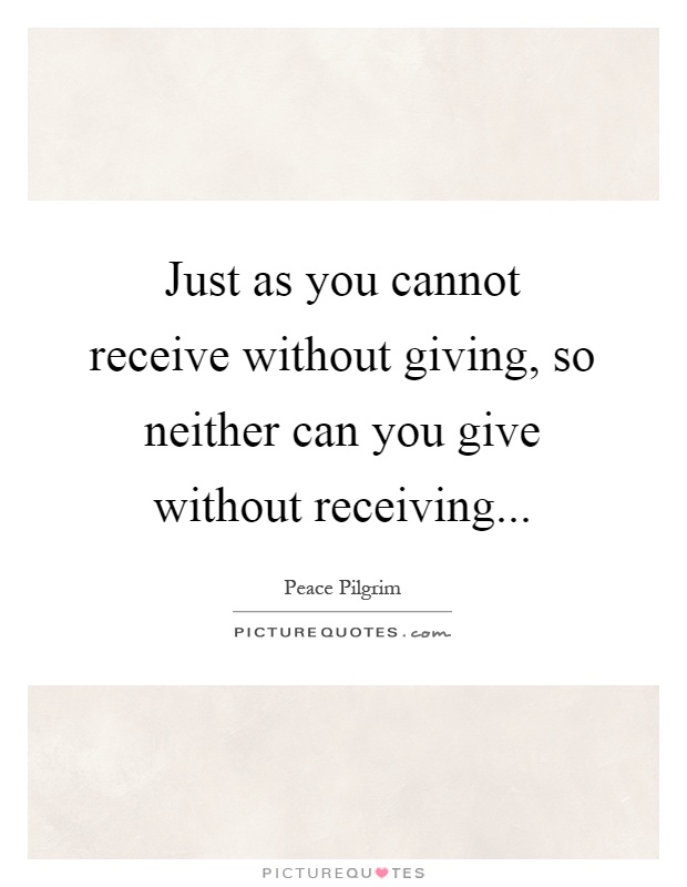 Just as you cannot receive without giving, so neither can you give without receiving Picture Quote #1