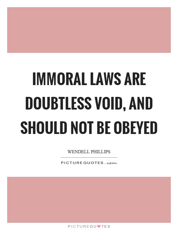 Immoral laws are doubtless void, and should not be obeyed Picture Quote #1