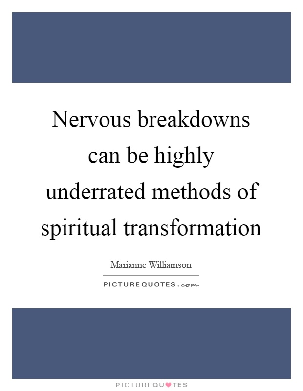 Nervous breakdowns can be highly underrated methods of spiritual transformation Picture Quote #1