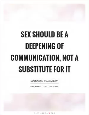 Sex should be a deepening of communication, not a substitute for it Picture Quote #1