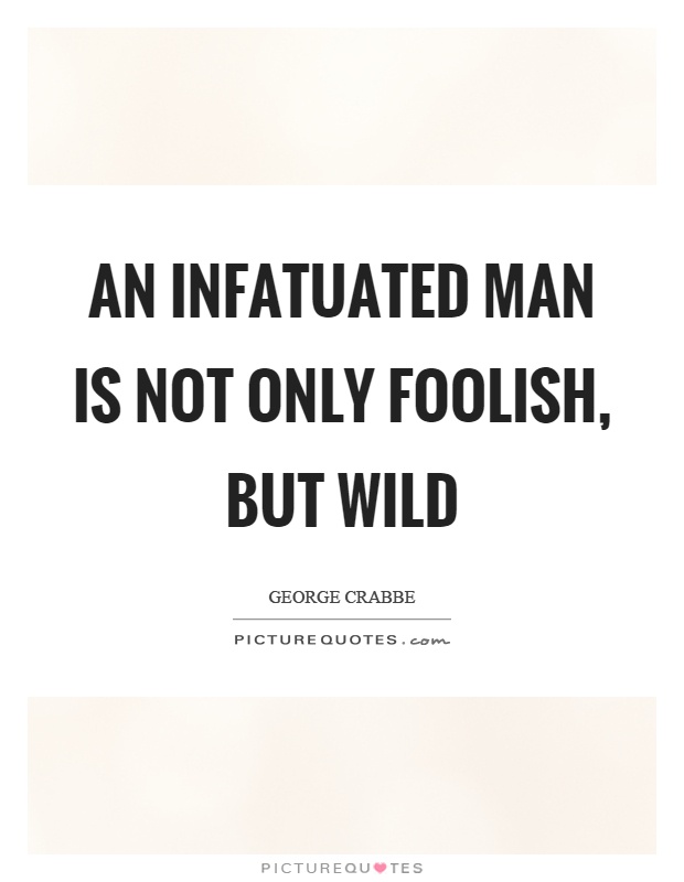 An infatuated man is not only foolish, but wild Picture Quote #1