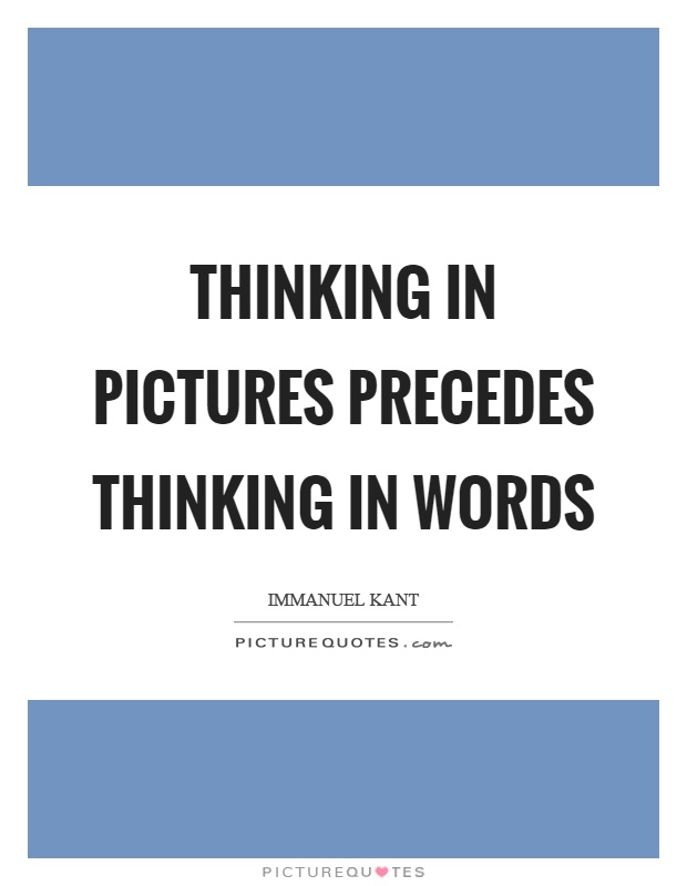 Thinking in pictures precedes thinking in words Picture Quote #1