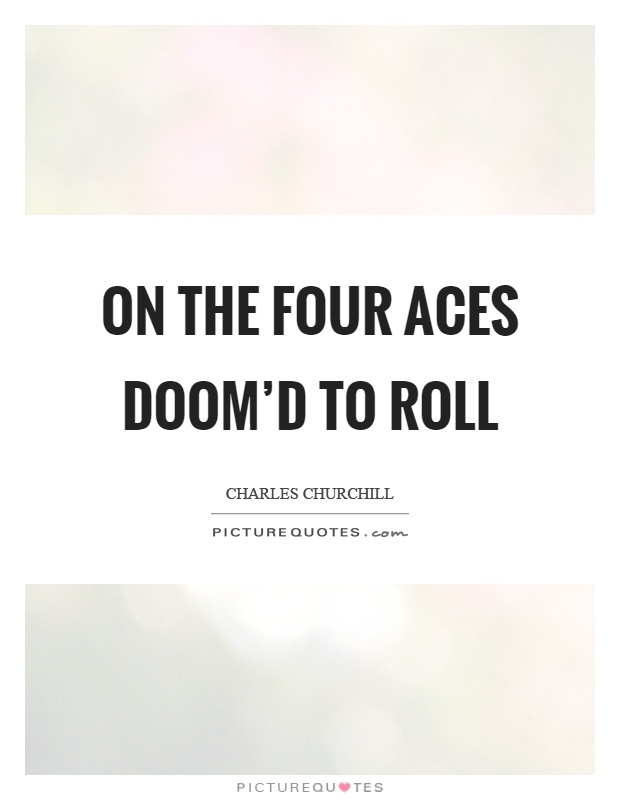 On the four aces doom'd to roll Picture Quote #1