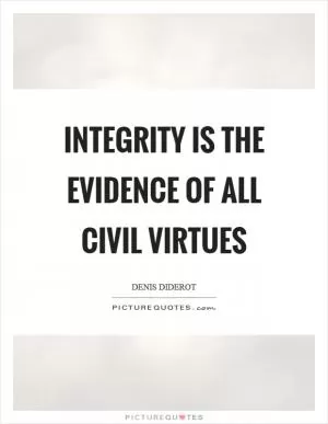 Integrity is the evidence of all civil virtues Picture Quote #1