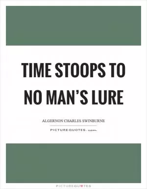 Time stoops to no man’s lure Picture Quote #1