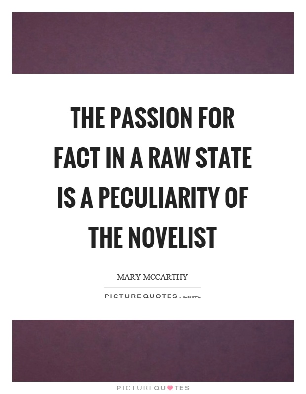 The passion for fact in a raw state is a peculiarity of the novelist Picture Quote #1