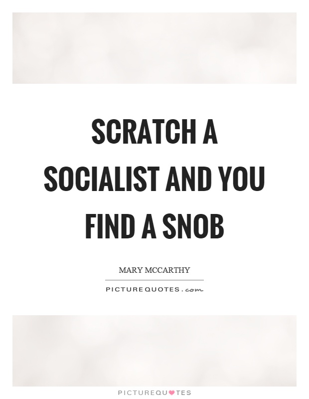 Scratch a socialist and you find a snob Picture Quote #1