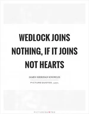 Wedlock joins nothing, if it joins not hearts Picture Quote #1