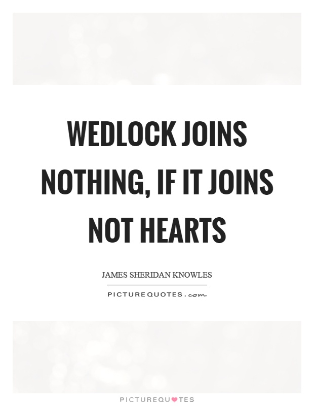 Wedlock joins nothing, if it joins not hearts Picture Quote #1