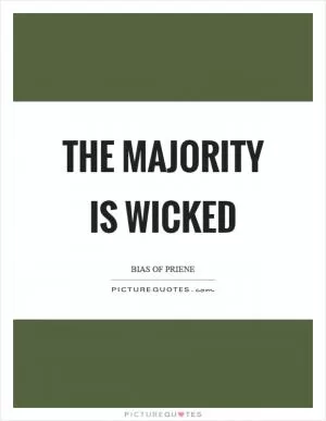 The majority is wicked Picture Quote #1