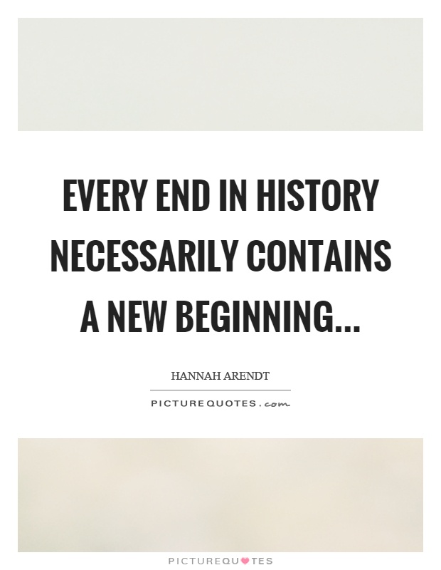 Every end in history necessarily contains a new beginning Picture Quote #1