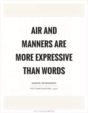 Air and manners are more expressive than words Picture Quote #1