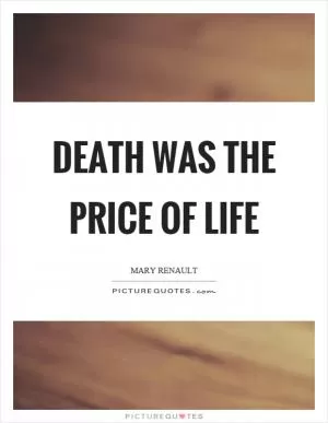 Death was the price of life Picture Quote #1