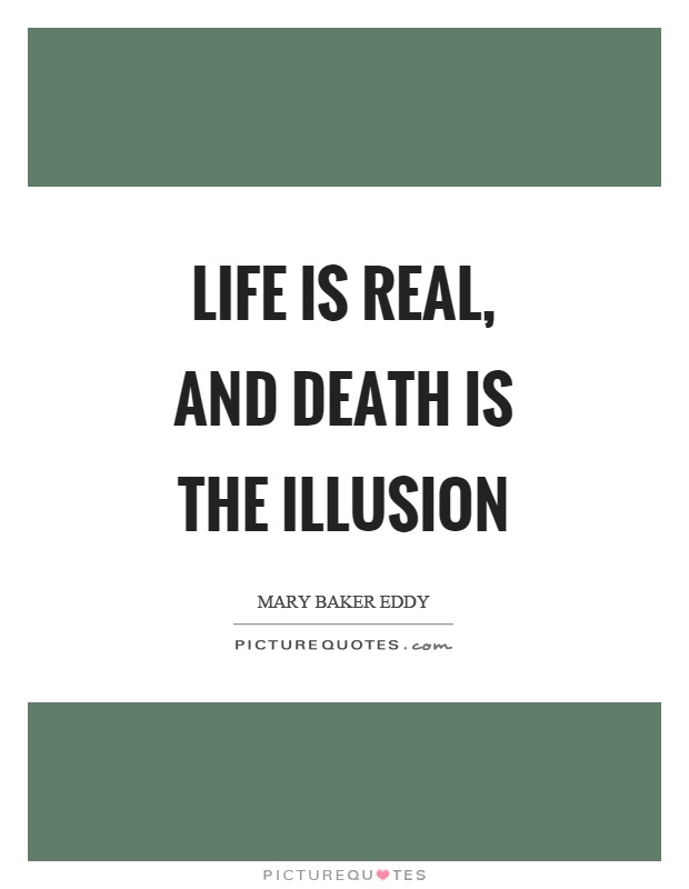 Life is real, and death is the illusion Picture Quote #1