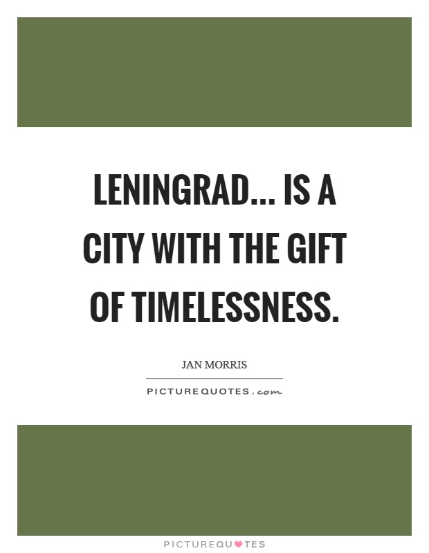 Leningrad... is a city with the gift of timelessness Picture Quote #1