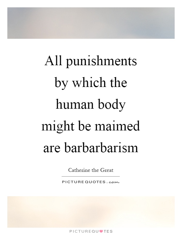 All punishments by which the human body might be maimed are barbarbarism Picture Quote #1