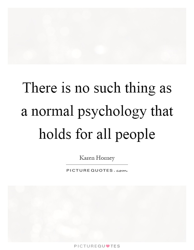 There is no such thing as a normal psychology that holds for all people Picture Quote #1