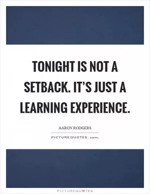 Tonight is not a setback. It’s just a learning experience Picture Quote #1