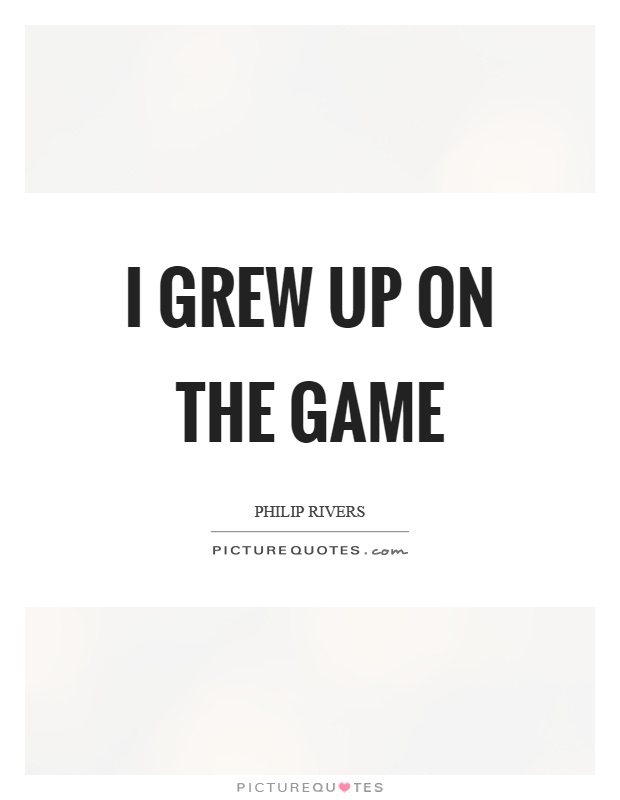 I grew up on the game Picture Quote #1
