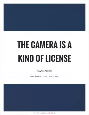 The camera is a kind of license Picture Quote #1