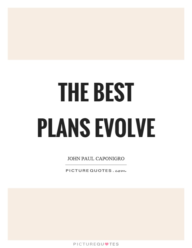 The best plans evolve Picture Quote #1