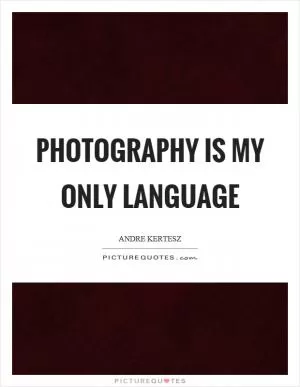Photography is my only language Picture Quote #1
