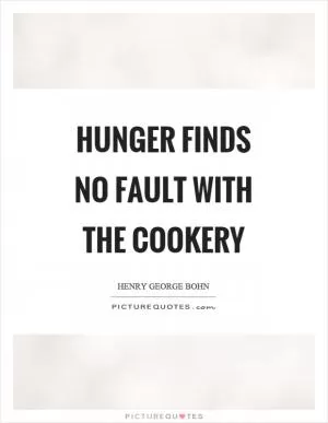 Hunger finds no fault with the cookery Picture Quote #1